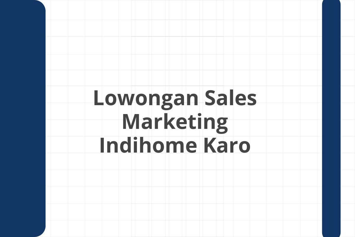 Lowongan Sales Marketing Indihome Karo