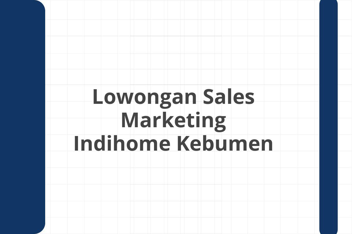 Lowongan Sales Marketing Indihome Kebumen