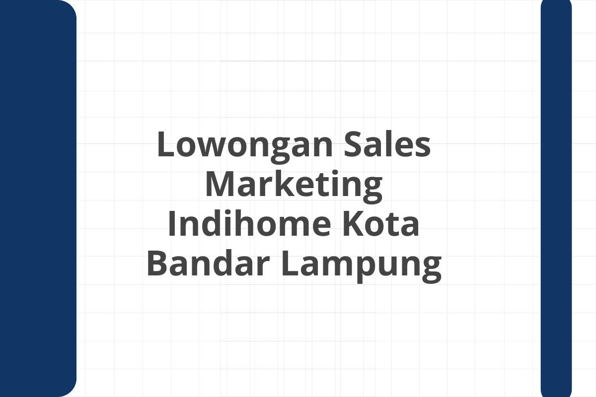 Lowongan Sales Marketing Indihome Kota Bandar Lampung