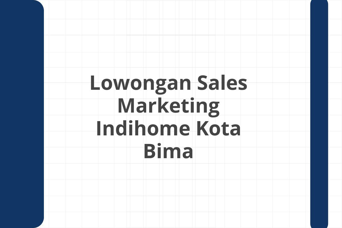 Lowongan Sales Marketing Indihome Kota Bima