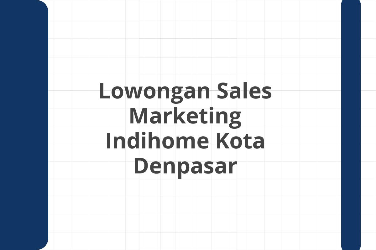 Lowongan Sales Marketing Indihome Kota Denpasar