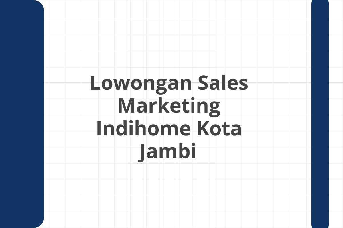 Lowongan Sales Marketing Indihome Kota Jambi