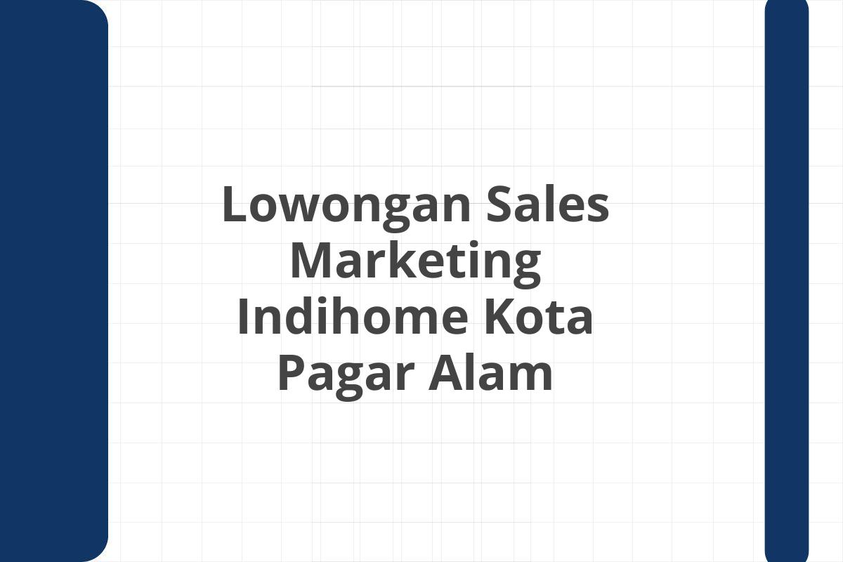 Lowongan Sales Marketing Indihome Kota Pagar Alam