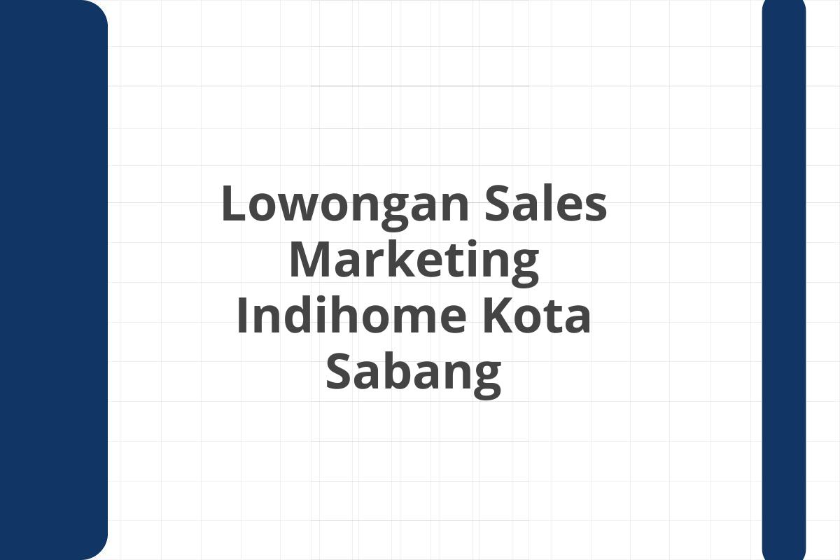 Lowongan Sales Marketing Indihome Kota Sabang