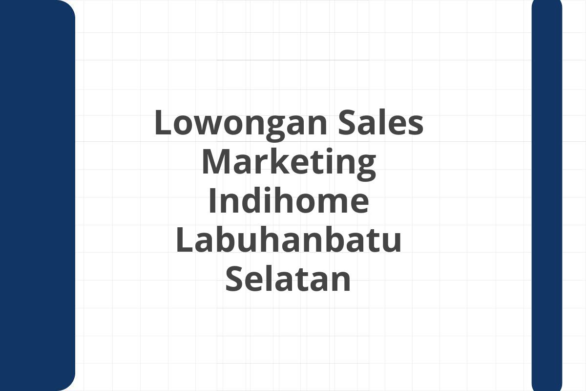 Lowongan Sales Marketing Indihome Labuhanbatu Selatan