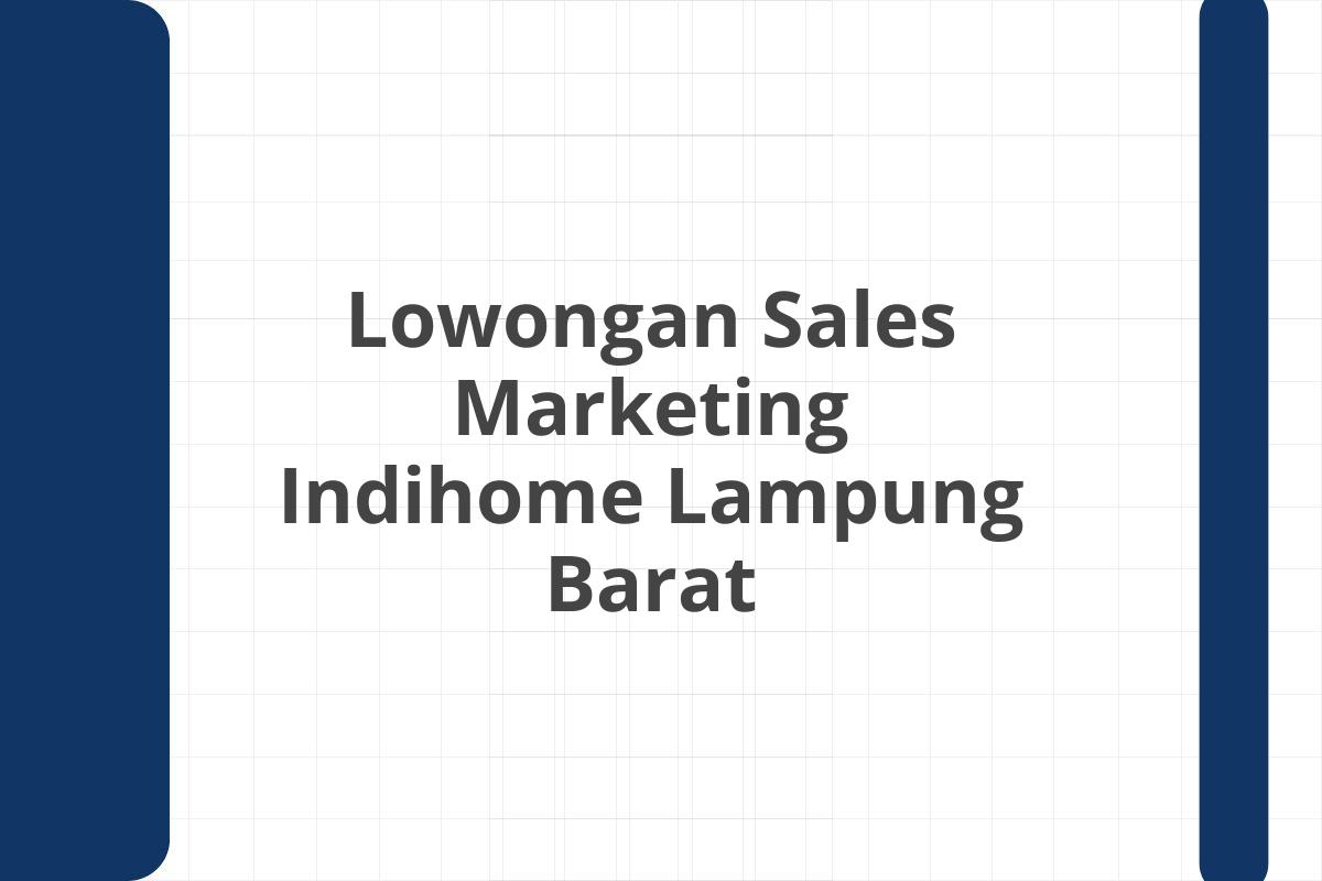 Lowongan Sales Marketing Indihome Lampung Barat