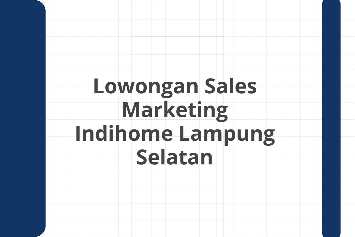 Lowongan Sales Marketing Indihome Lampung Selatan