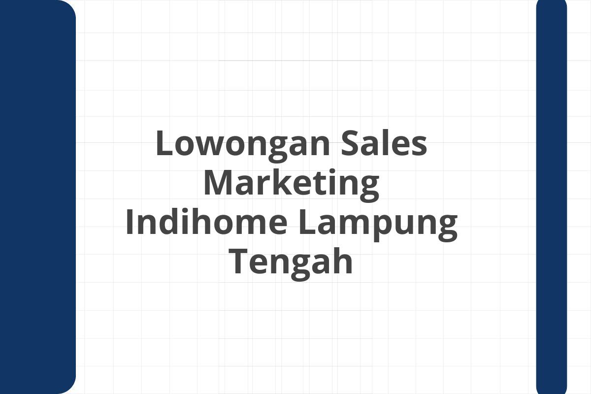 Lowongan Sales Marketing Indihome Lampung Tengah