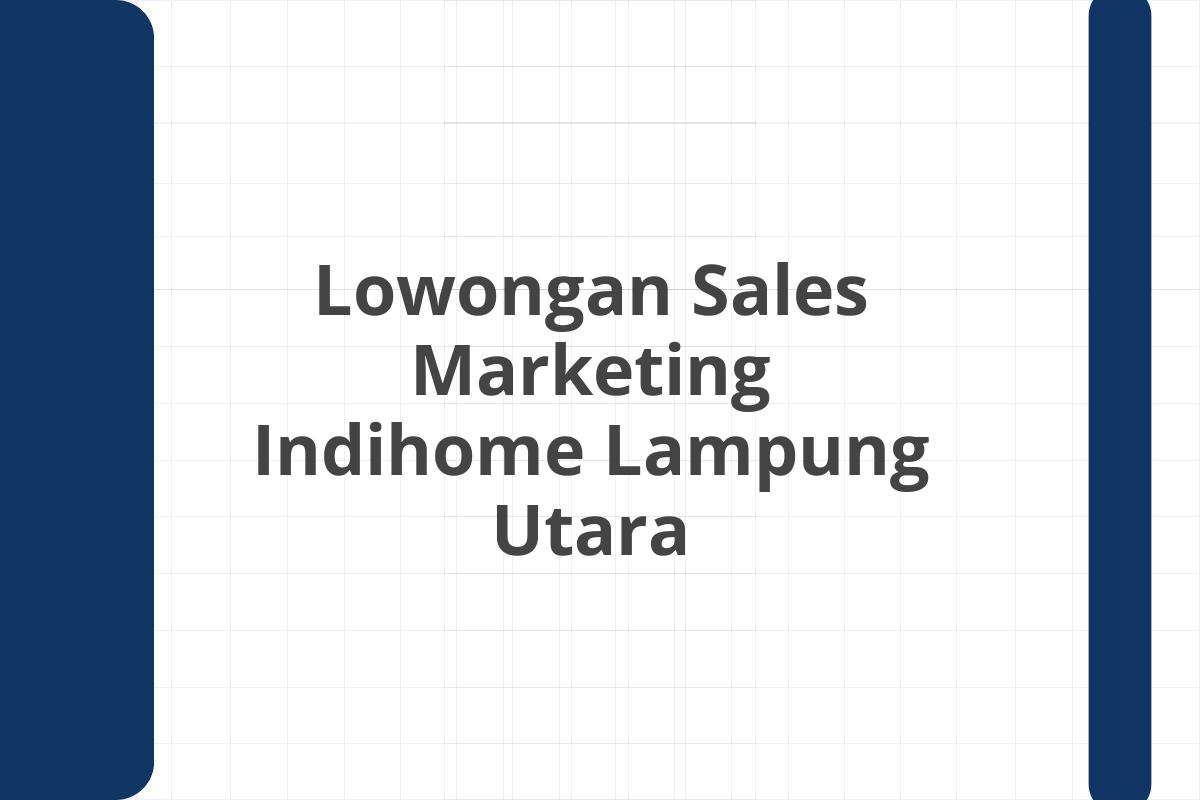 Lowongan Sales Marketing Indihome Lampung Utara