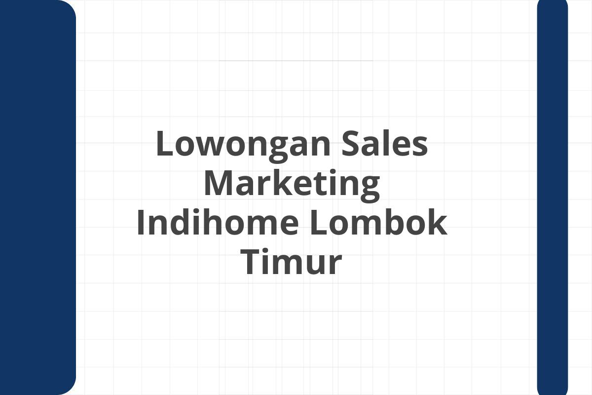 Lowongan Sales Marketing Indihome Lombok Timur