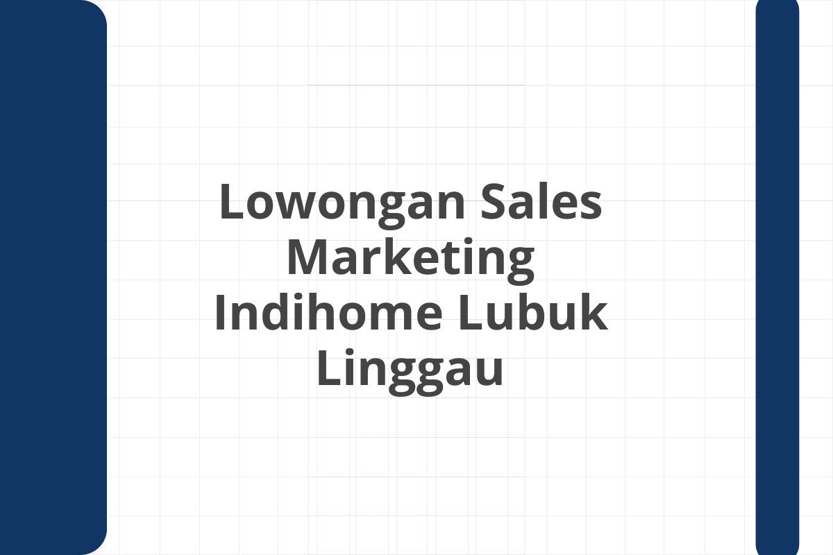 Lowongan Sales Marketing Indihome Lubuk Linggau