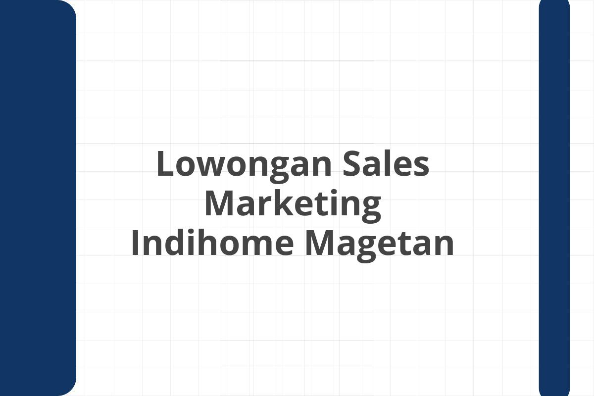 Lowongan Sales Marketing Indihome Magetan