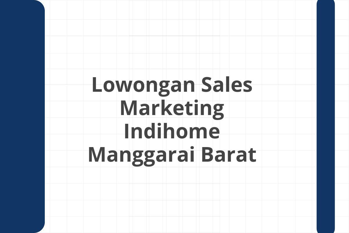 Lowongan Sales Marketing Indihome Manggarai Barat