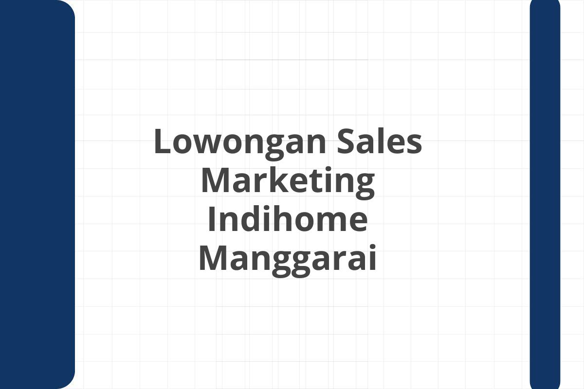 Lowongan Sales Marketing Indihome Manggarai