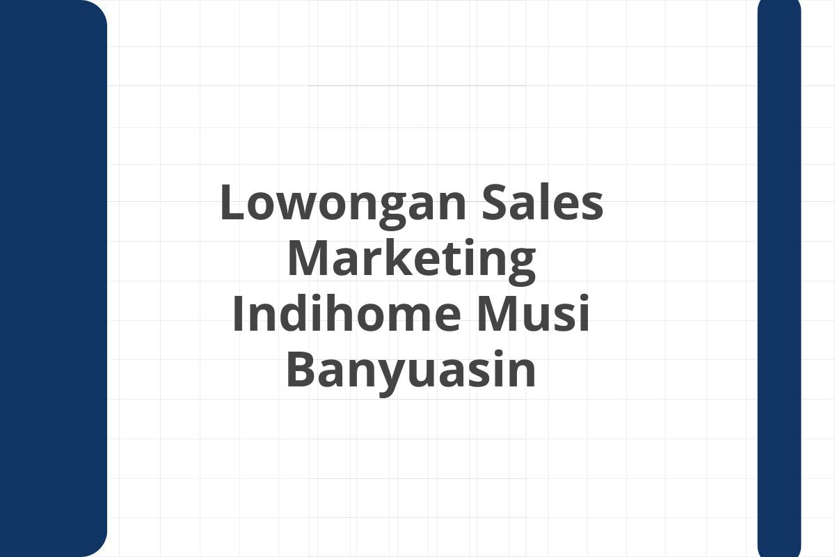 Lowongan Sales Marketing Indihome Musi Banyuasin