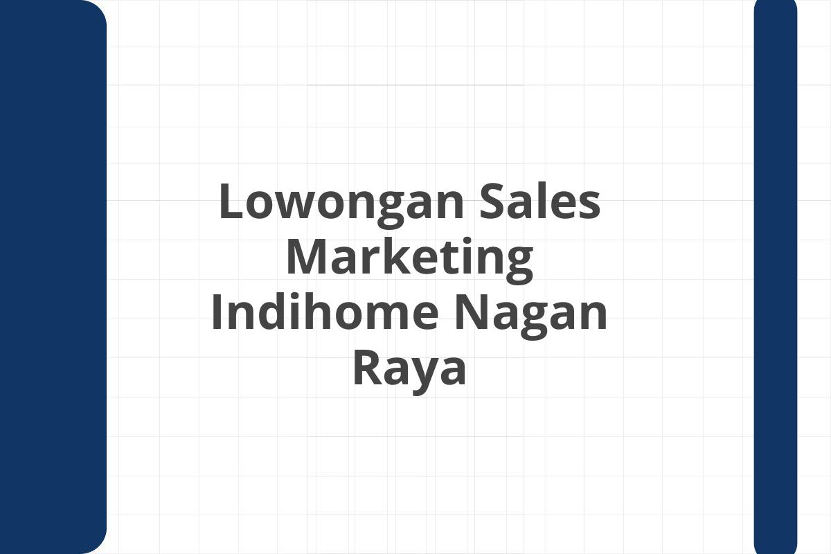 Lowongan Sales Marketing Indihome Nagan Raya