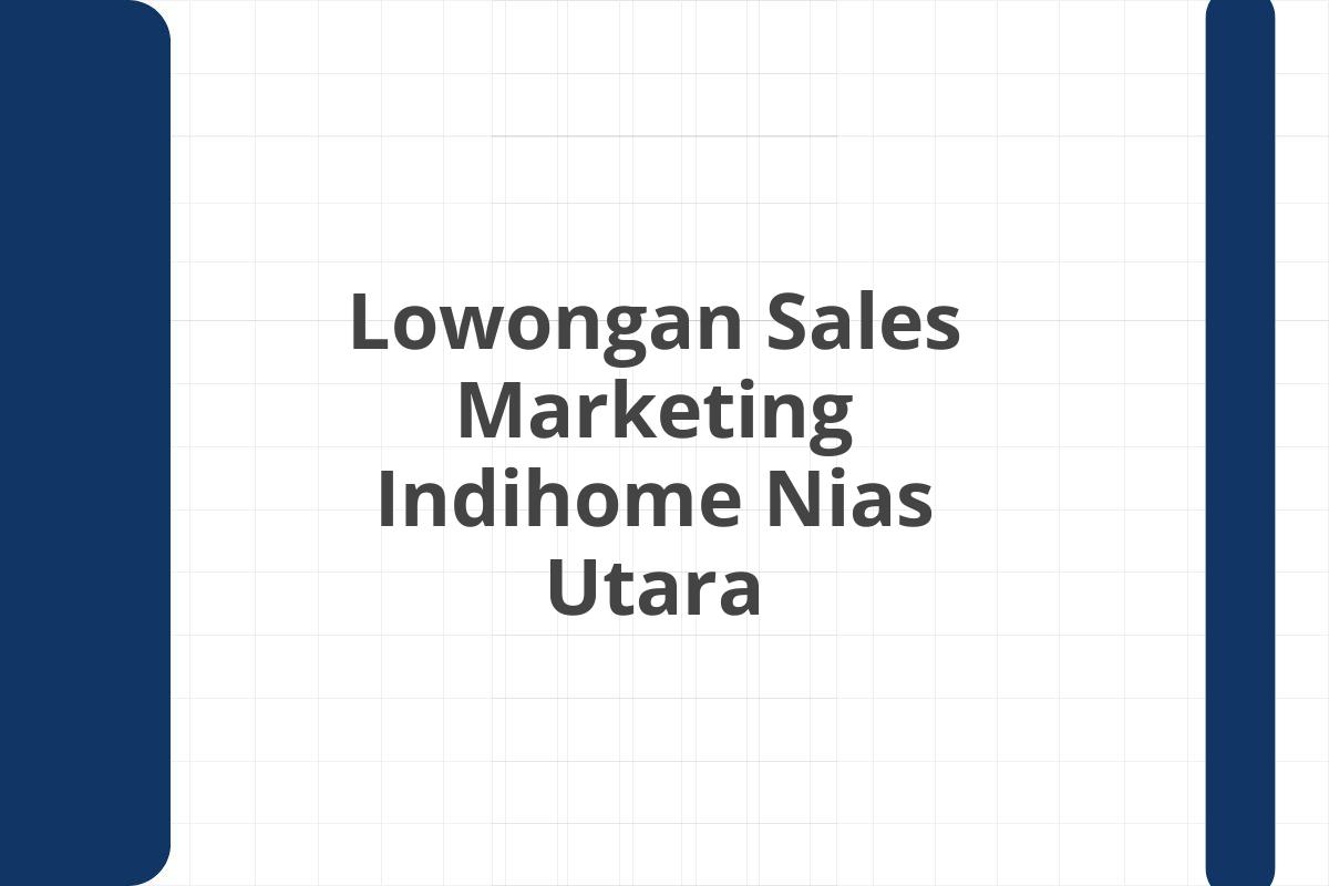 Lowongan Sales Marketing Indihome Nias Utara