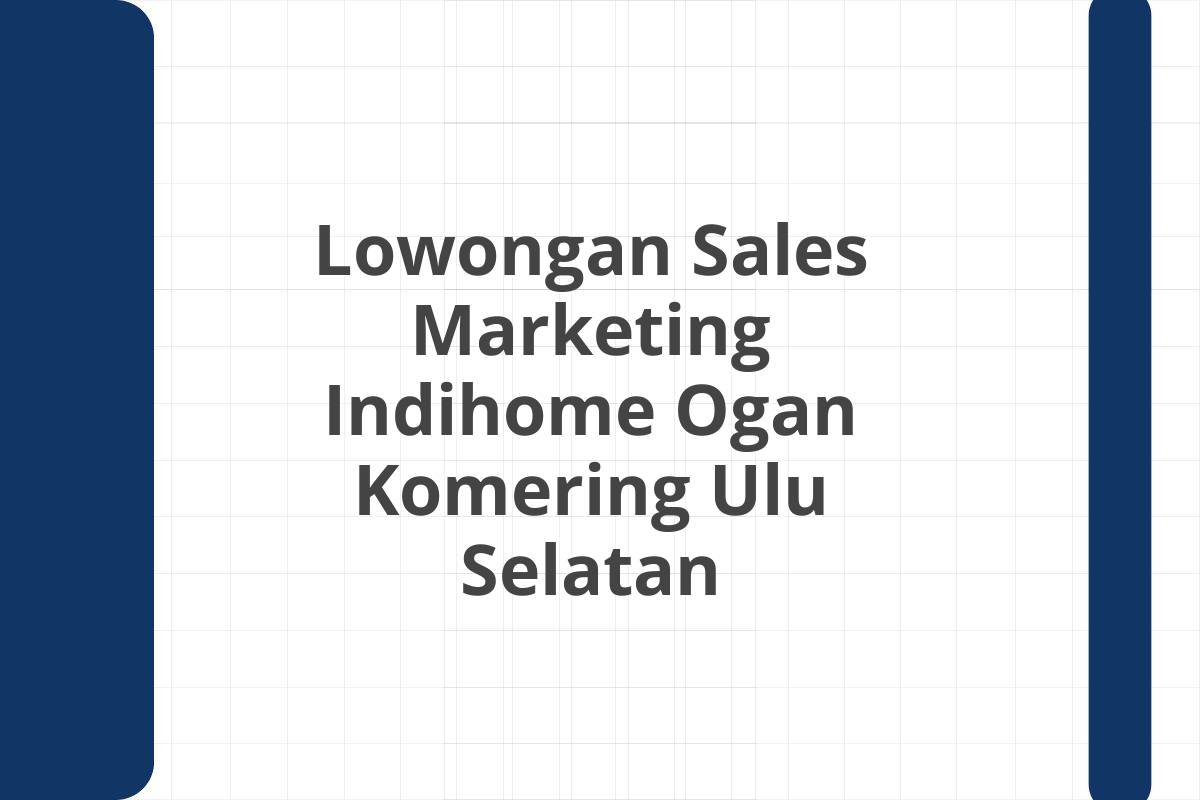 Lowongan Sales Marketing Indihome Ogan Komering Ulu Selatan