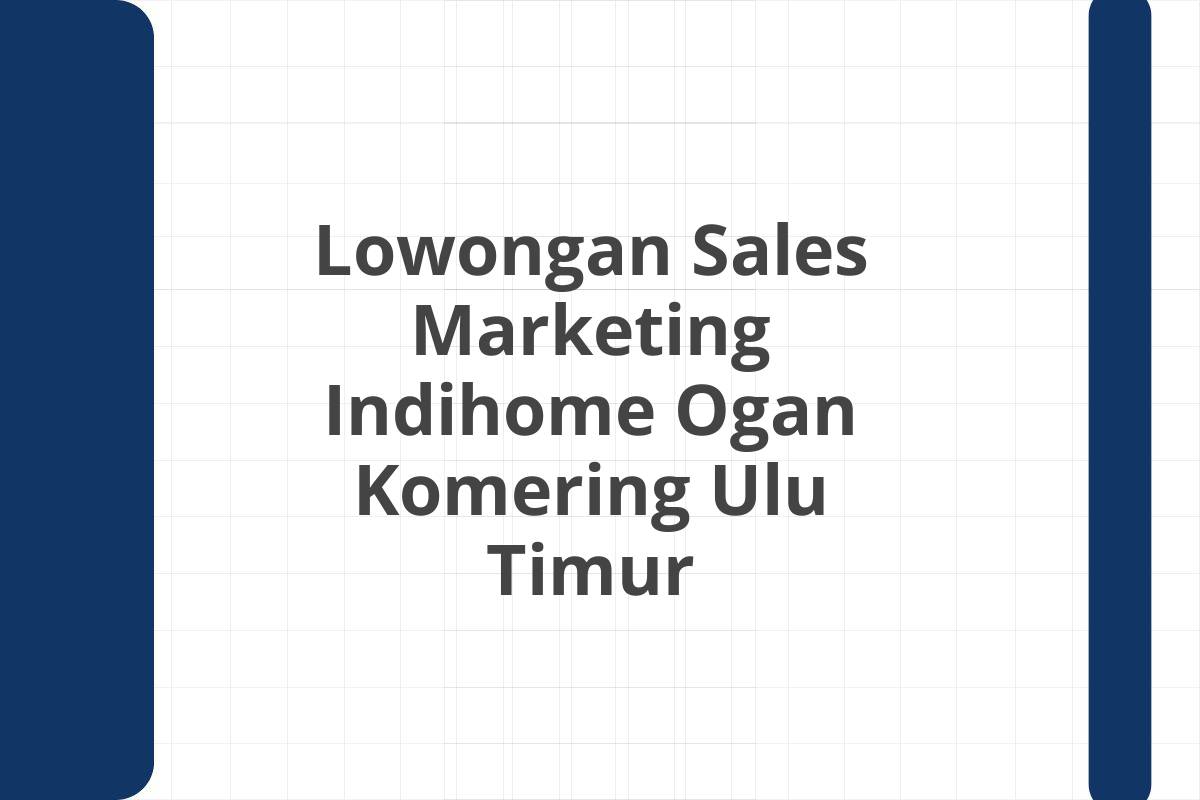 Lowongan Sales Marketing Indihome Ogan Komering Ulu Timur