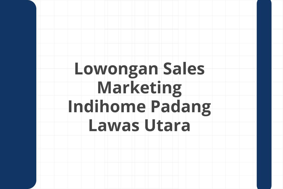 Lowongan Sales Marketing Indihome Padang Lawas Utara