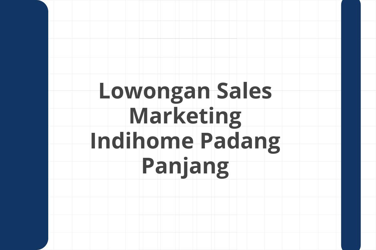 Lowongan Sales Marketing Indihome Padang Panjang