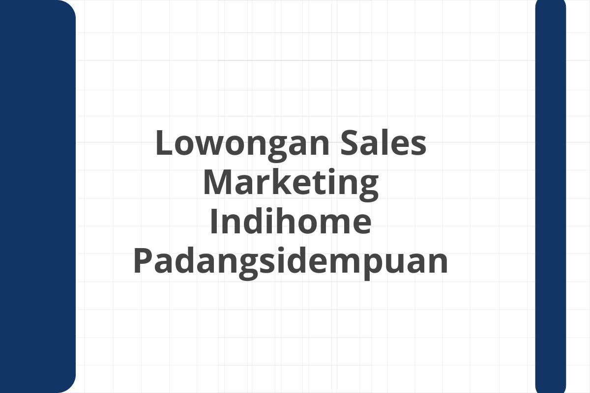 Lowongan Sales Marketing Indihome Padangsidempuan