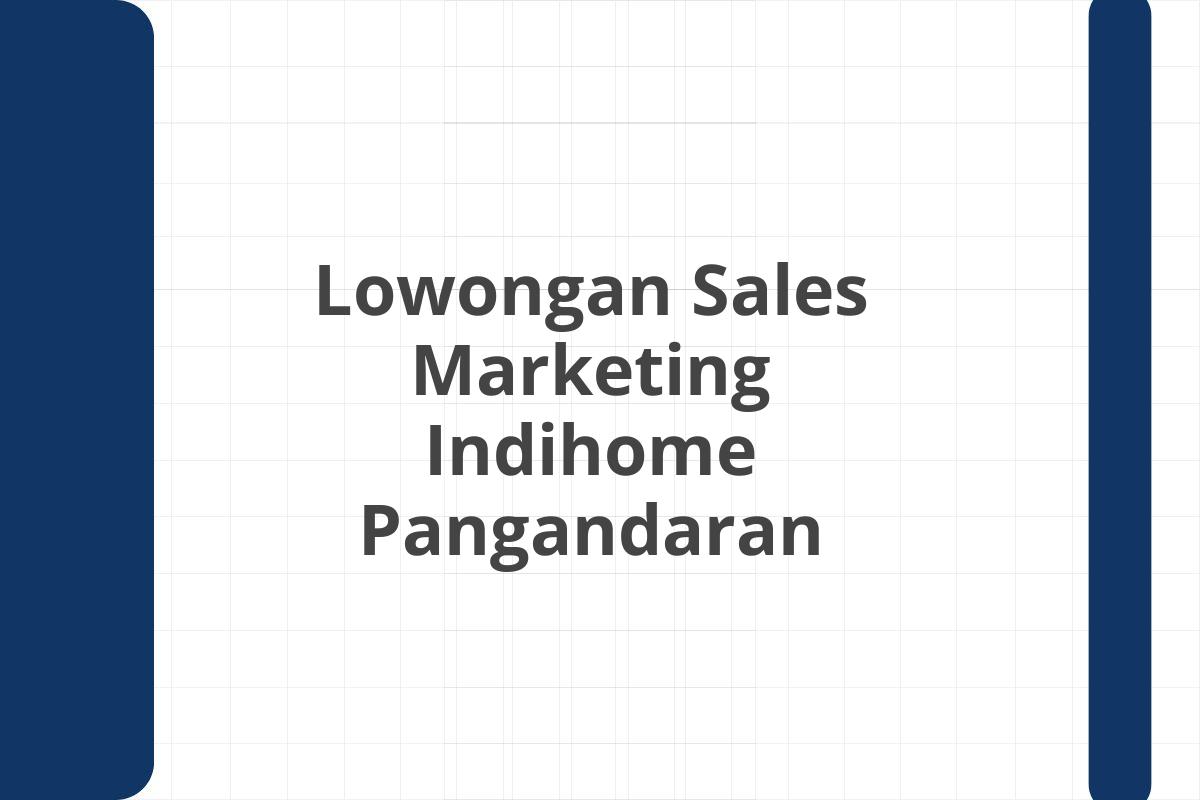 Lowongan Sales Marketing Indihome Pangandaran