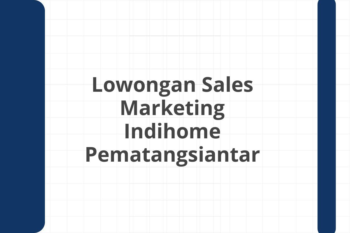 Lowongan Sales Marketing Indihome Pematangsiantar