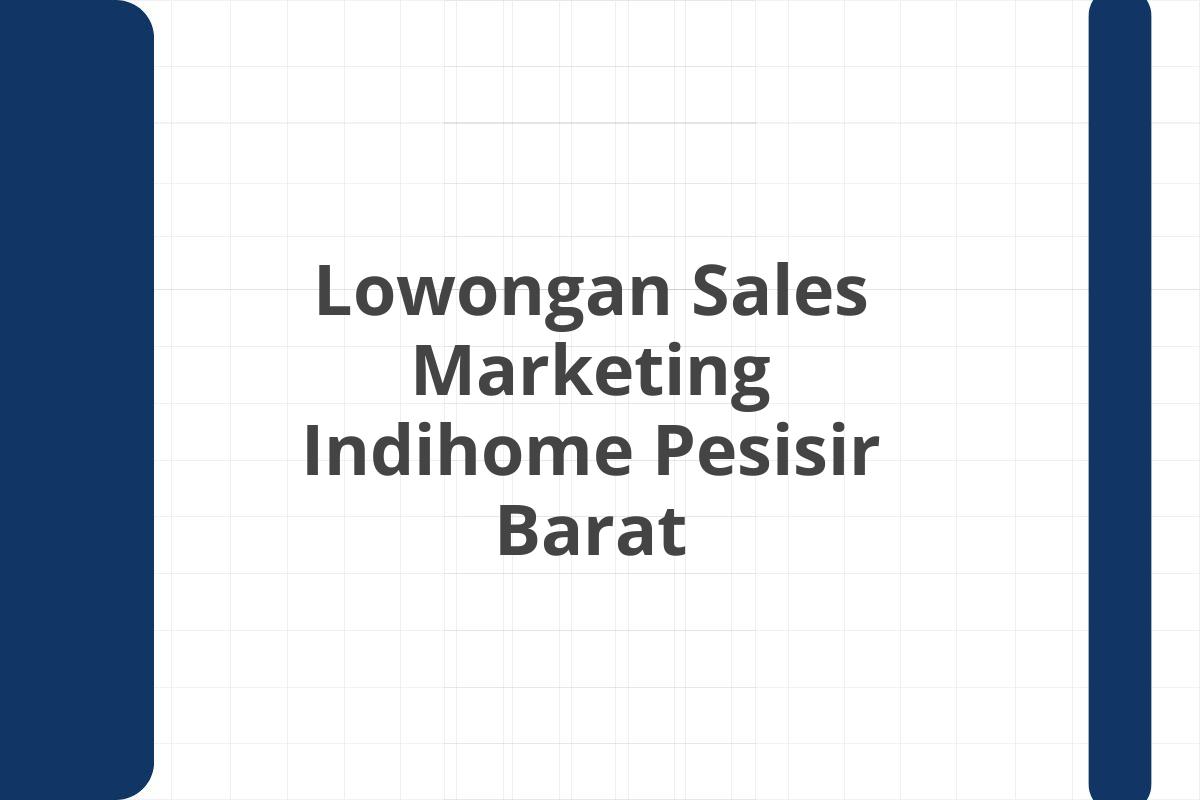 Lowongan Sales Marketing Indihome Pesisir Barat