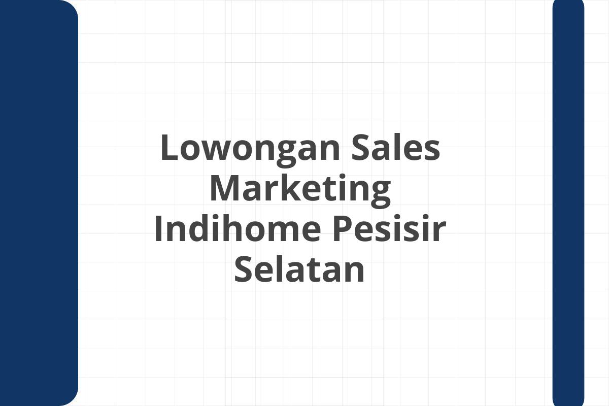 Lowongan Sales Marketing Indihome Pesisir Selatan