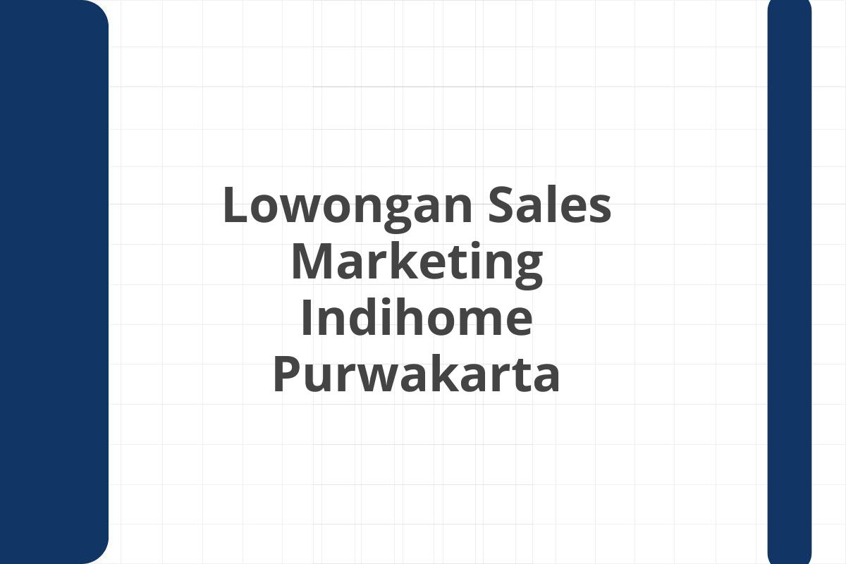 Lowongan Sales Marketing Indihome Purwakarta