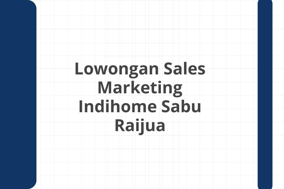 Lowongan Sales Marketing Indihome Sabu Raijua