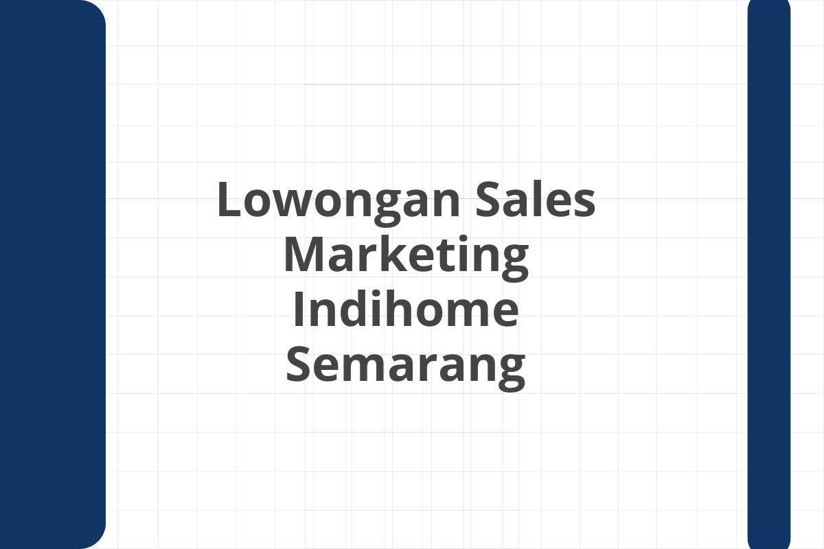 Lowongan Sales Marketing Indihome Semarang