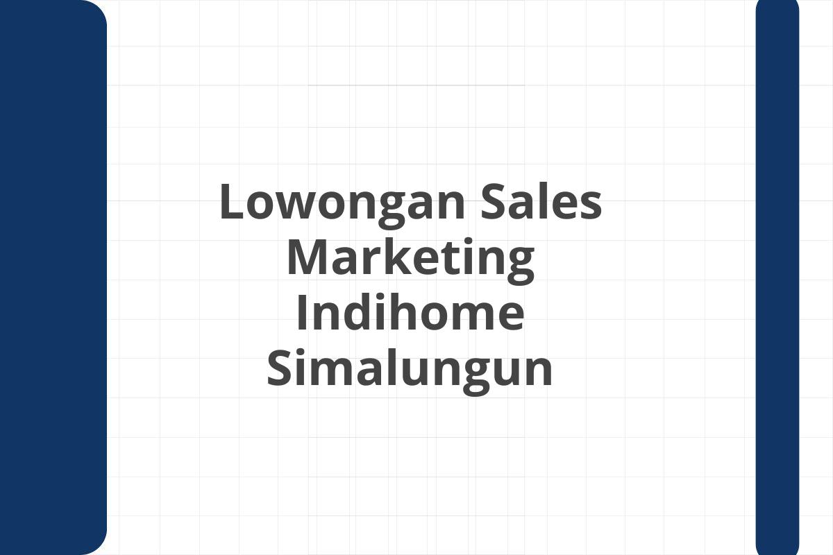 Lowongan Sales Marketing Indihome Simalungun