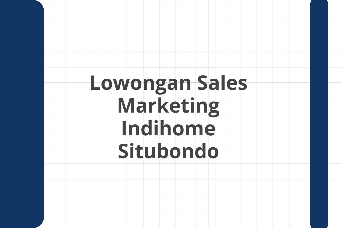 Lowongan Sales Marketing Indihome Situbondo