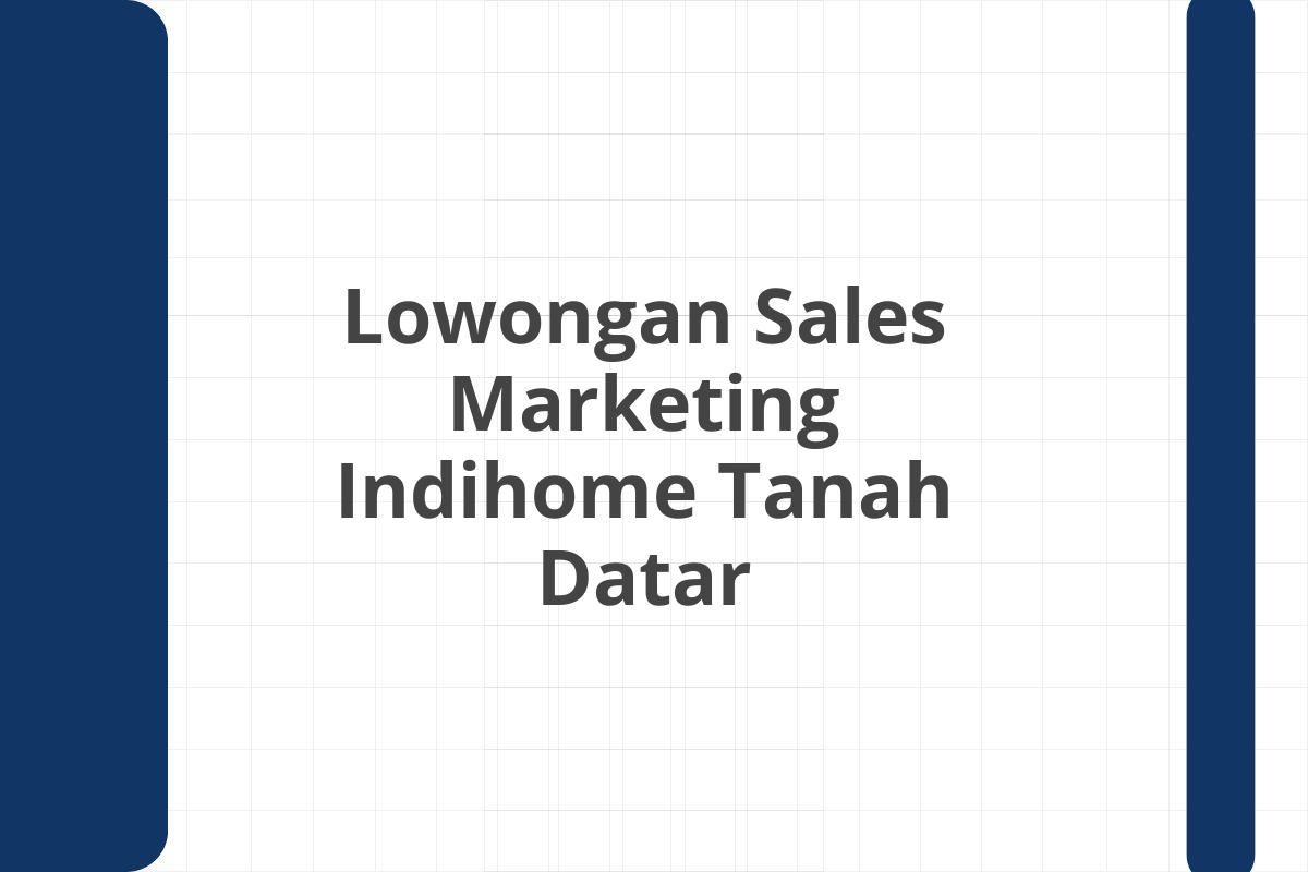 Lowongan Sales Marketing Indihome Tanah Datar