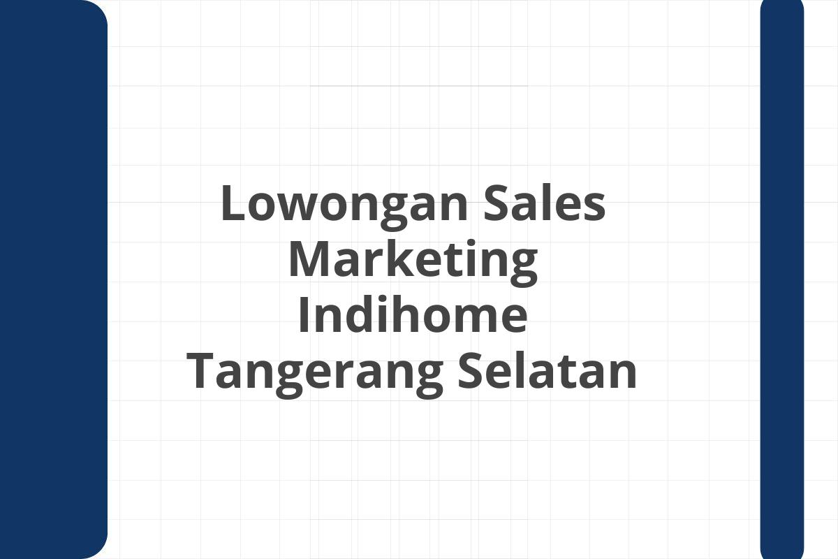 Lowongan Sales Marketing Indihome Tangerang Selatan