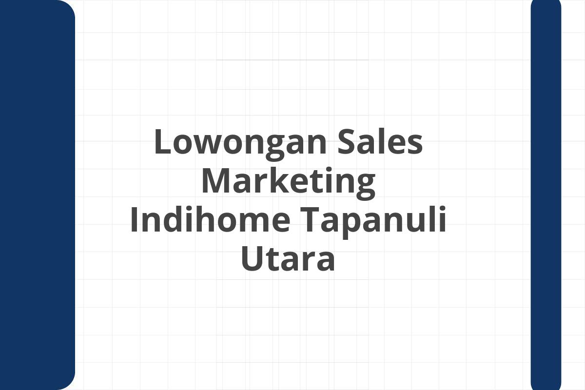 Lowongan Sales Marketing Indihome Tapanuli Utara