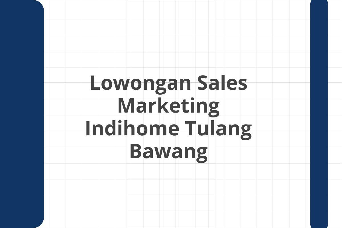 Lowongan Sales Marketing Indihome Tulang Bawang