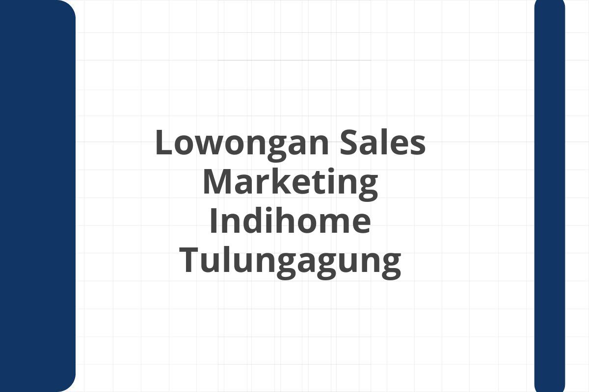 Lowongan Sales Marketing Indihome Tulungagung