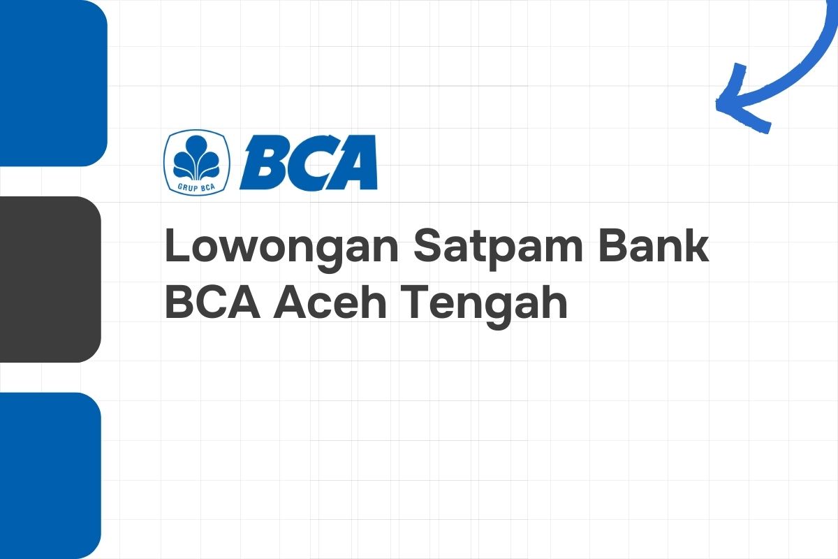 Lowongan Satpam Bank BCA Aceh Tengah