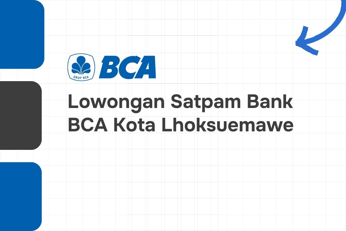 Lowongan Satpam Bank BCA Kota Lhoksuemawe