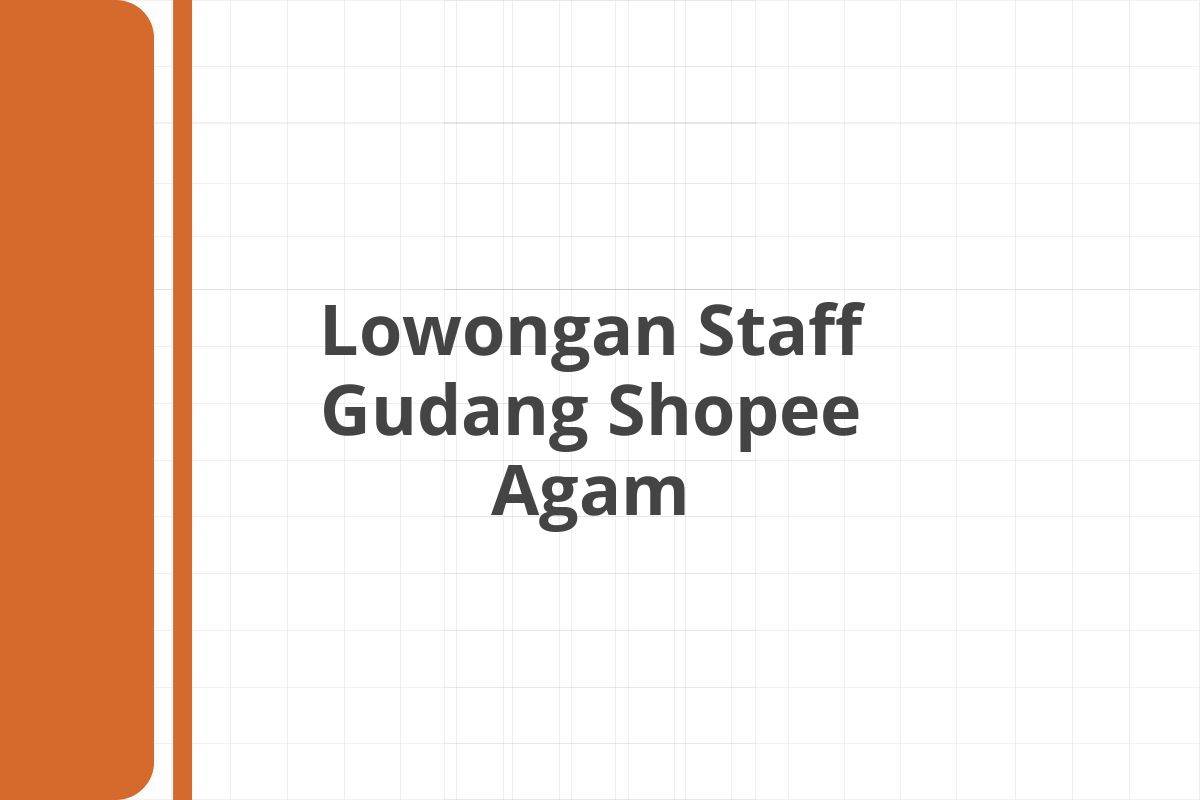 Lowongan Staff Gudang Shopee Agam