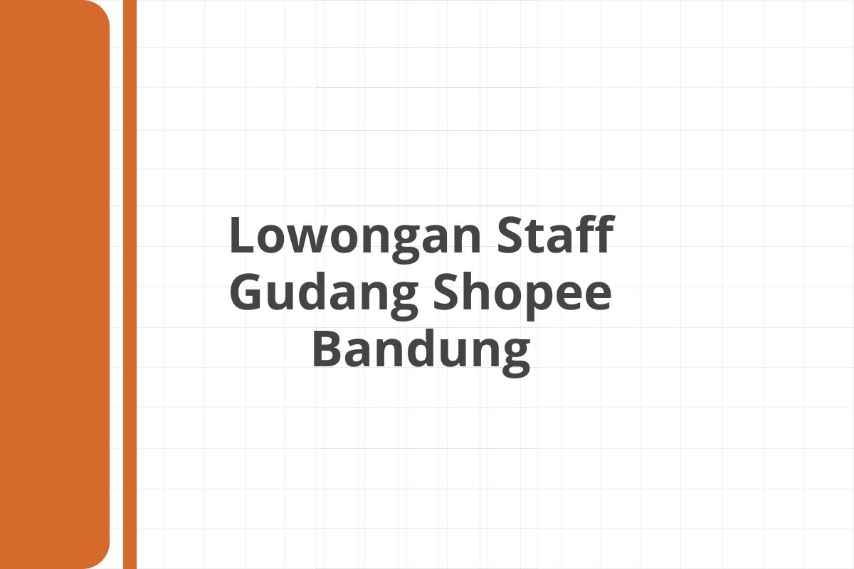 Lowongan Staff Gudang Shopee Bandung