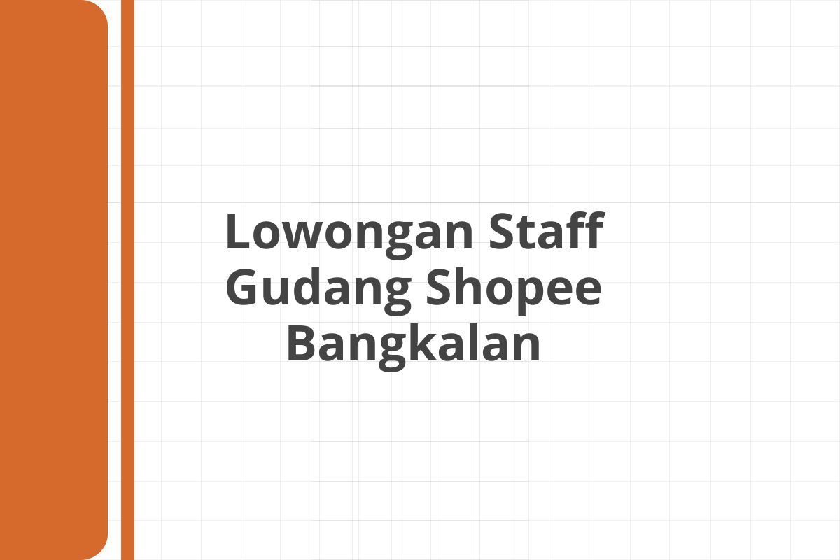 Lowongan Staff Gudang Shopee Bangkalan