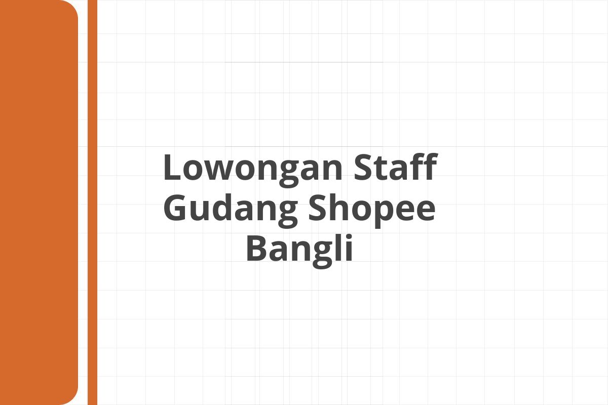 Lowongan Staff Gudang Shopee Bangli