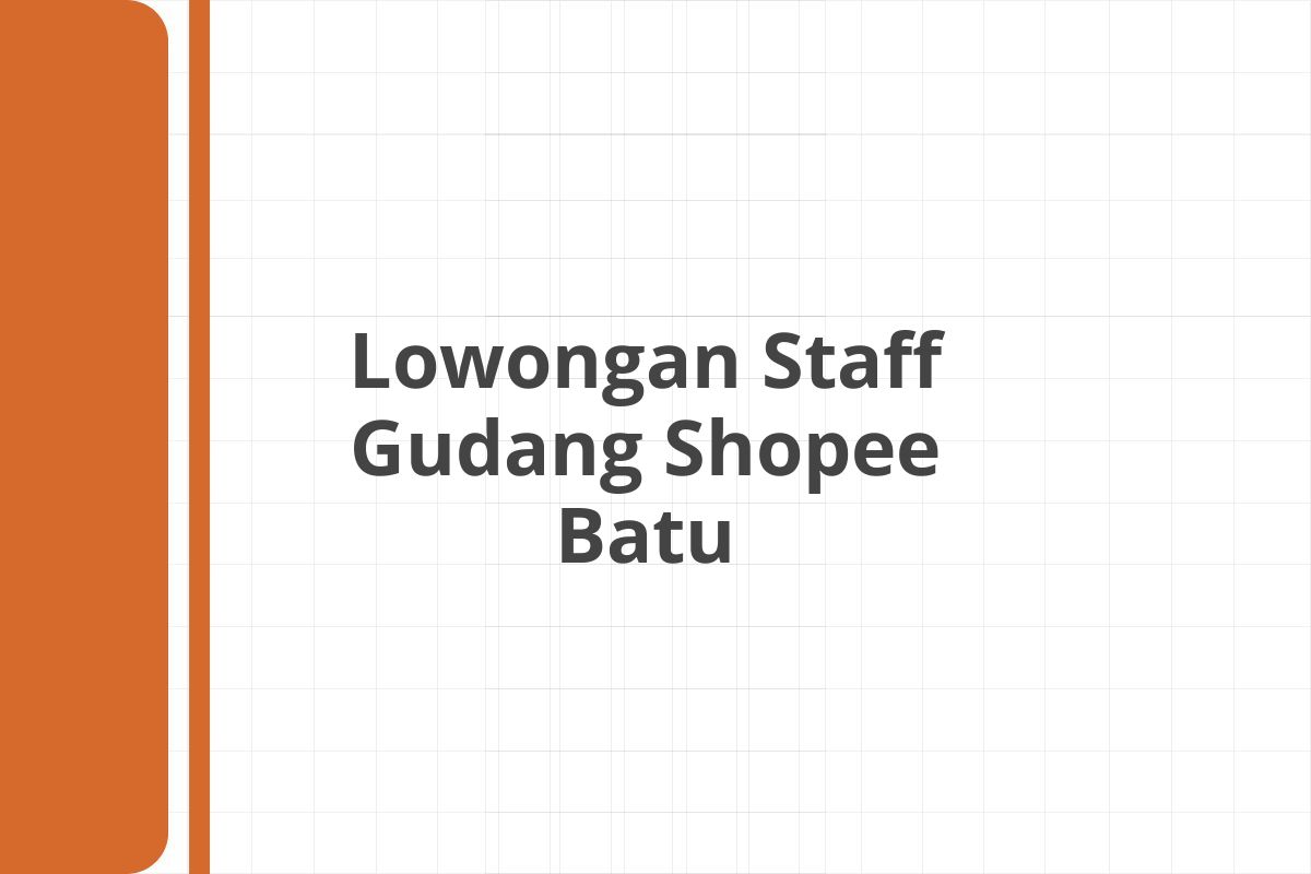 Lowongan Staff Gudang Shopee Batu