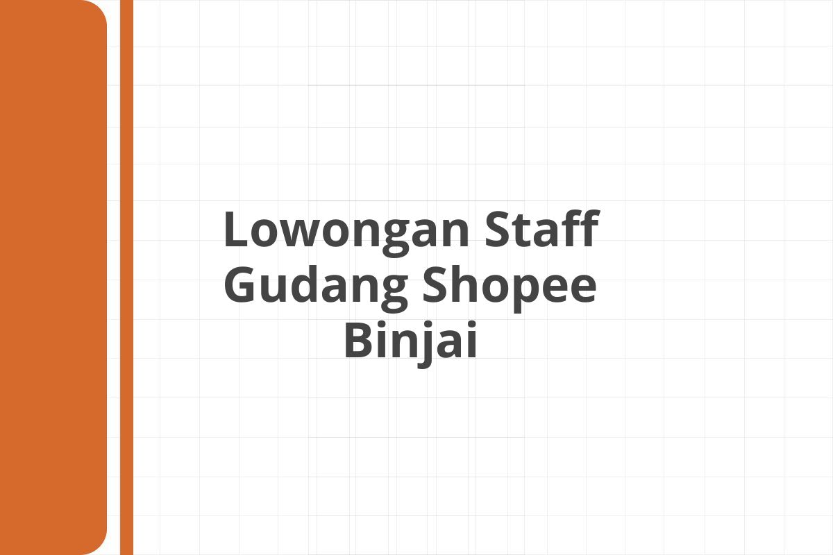 Lowongan Staff Gudang Shopee Binjai