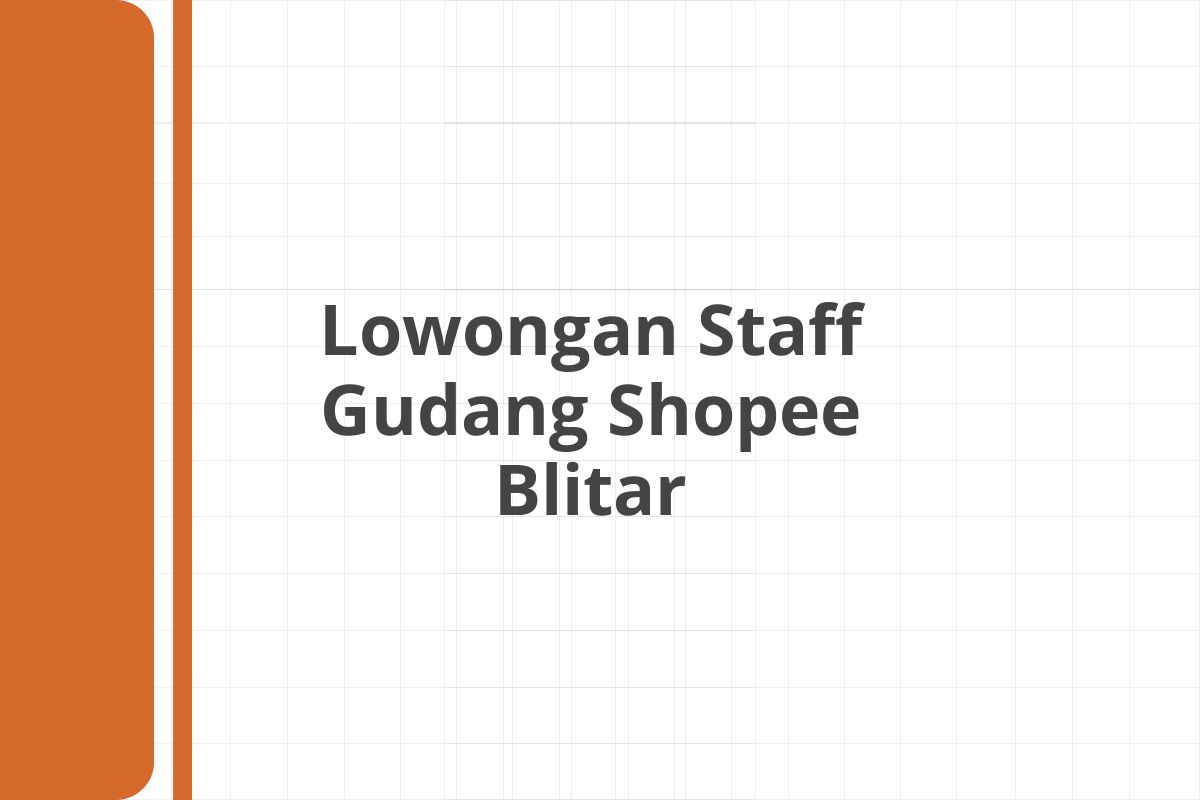 Lowongan Staff Gudang Shopee Blitar