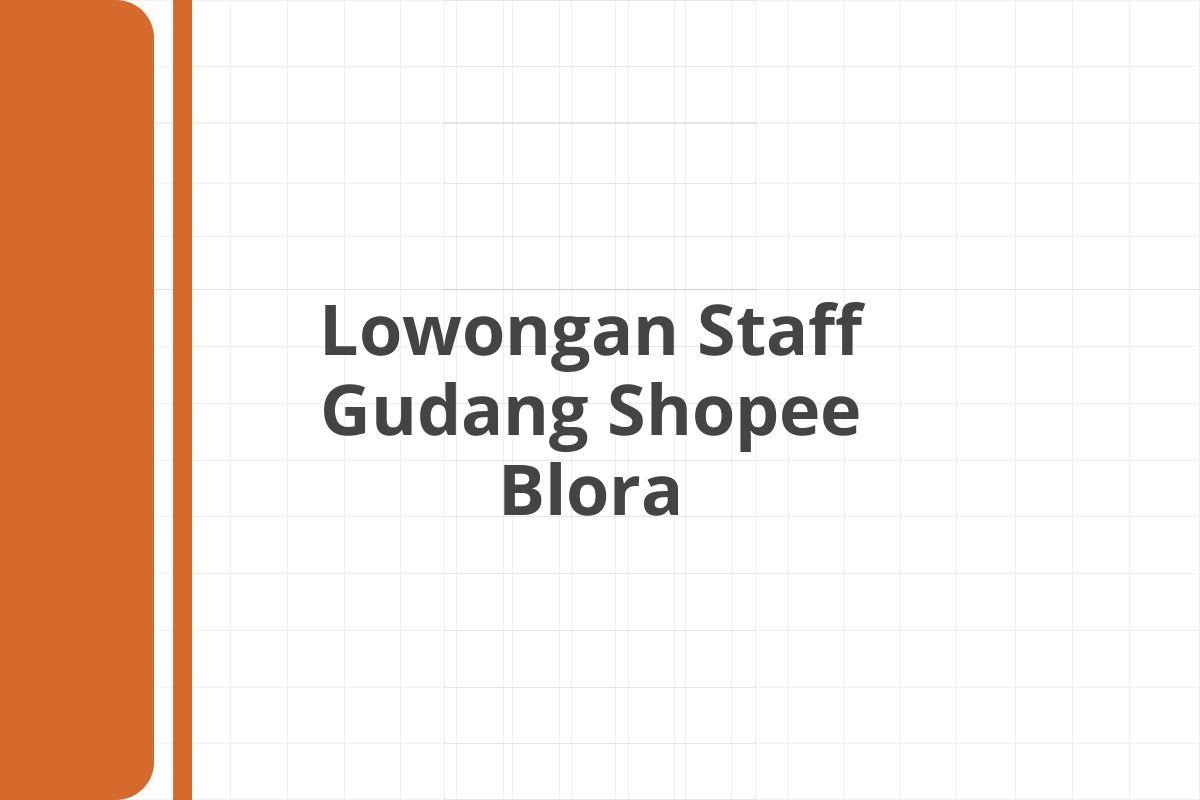 Lowongan Staff Gudang Shopee Blora